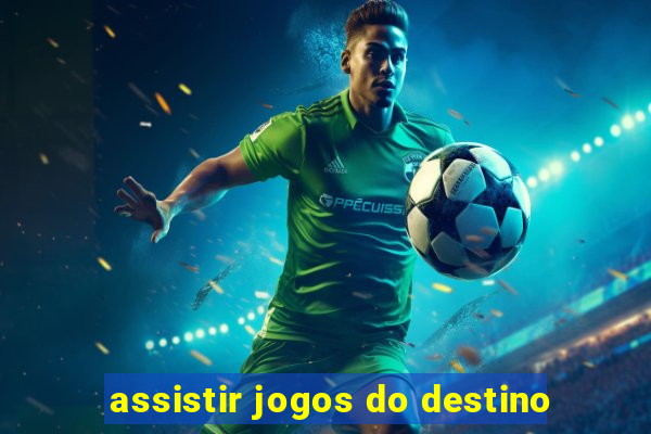 assistir jogos do destino